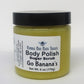 Body polish *Go banana’s